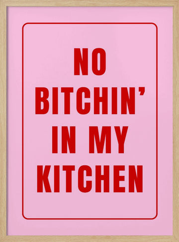 No Bitchin' Kitchen Sign | Poster - Wood Frame Interior