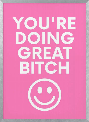 You're Doing Great Bitch | Poster - Silver Frame Interior