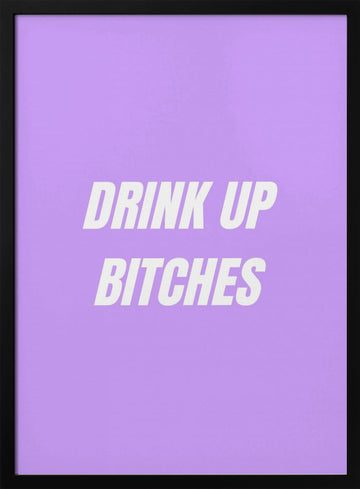Drink Up Bitches | Poster - Black Metal Frame Interior