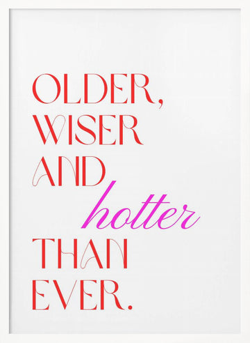 Older Wiser Hotter Ever | Poster - White Frame Interior