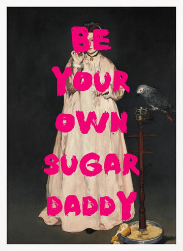 Be Your Own Sugar Daddy | Poster - White Frame Interior