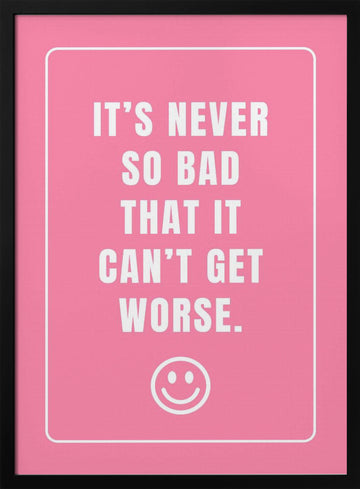 It's Never So Bad | Poster - Black Metal Frame Interior