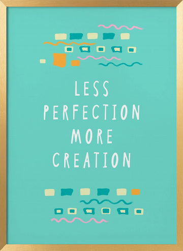 Less Perfection More Creation | Poster - Gold Frame Interior