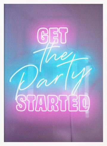 Get The Party Started Neon | Poster - White Frame Interior