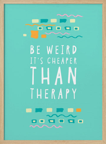 Be Weird Therapy Quote | Poster - Wood Frame Interior