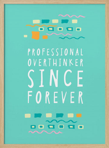Professional Overthinker Forever | Poster - Wood Frame Interior