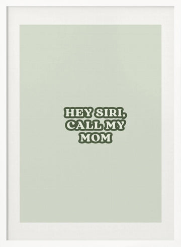 Hey Siri Call Mom | Poster - White Frame Interior