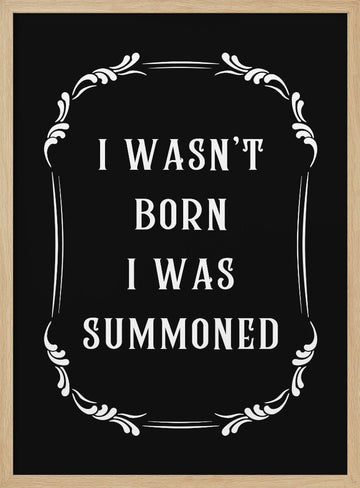 Witty Summoned Quote | Poster - Wood Frame Interior
