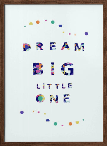 Dream Big Little One | Poster - Walnut Frame Interior