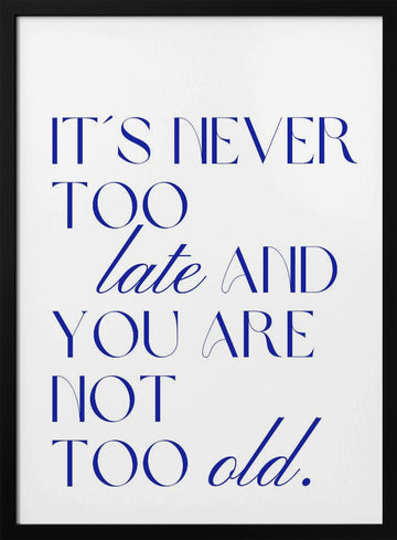 It's Never Too Late | Poster - Black Metal Frame Interior