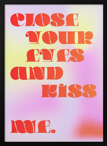 Close Your Eyes Kiss Me | Poster - Black Metal Frame Interior
