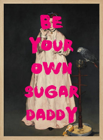 Be Your Own Sugar Daddy | Poster - Wood Frame Interior