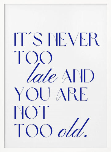 It's Never Too Late | Poster - White Frame Interior