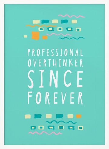 Professional Overthinker Forever | Poster - White Frame Interior