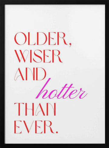Older Wiser Hotter Ever | Poster - Black Metal Frame Interior