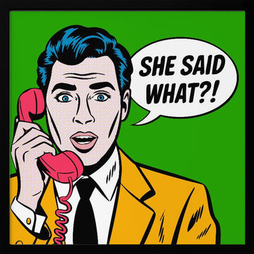 She Said What | Poster - Black Metal Frame Interior
