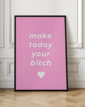Make Today Your Bitch | Poster - Room Interior 1