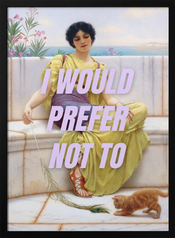 I Would Prefer Not To | Poster - Black Metal Frame Interior