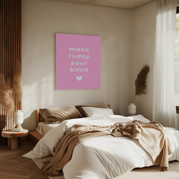 Make Today Your Bitch | Canvas - Room Interior 2
