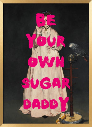 Be Your Own Sugar Daddy | Poster - Gold Frame Interior