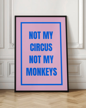 Not My Monkeys Quote | Poster - Room Interior 1