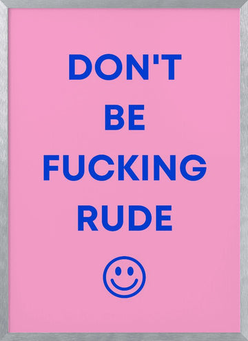 Don't Be Fucking Rude | Poster - Silver Frame Interior