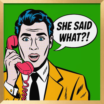 She Said What | Poster - Gold Frame Interior