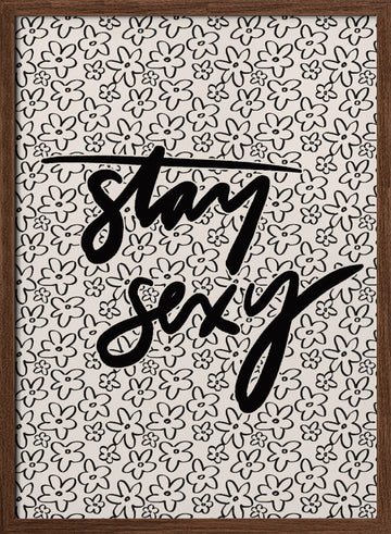 Stay Sexy Floral | Poster - Walnut Frame Interior