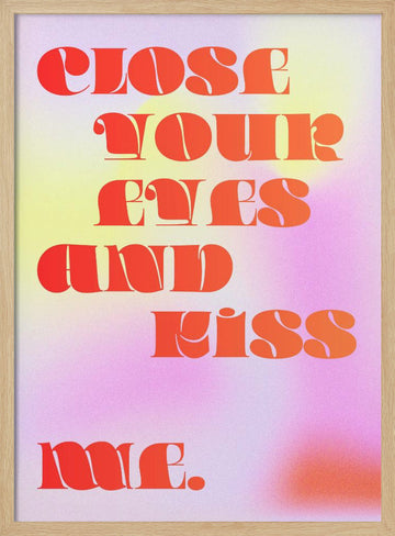 Close Your Eyes Kiss Me | Poster - Wood Frame Interior