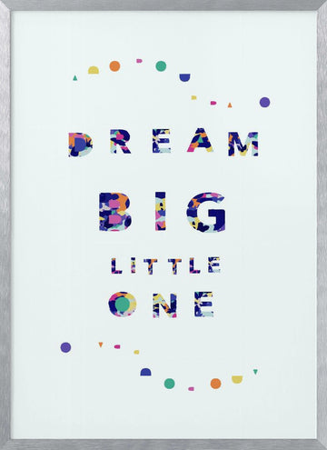 Dream Big Little One | Poster - Silver Frame Interior