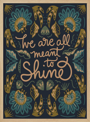 We Are All Meant To Shine | Poster - Wood Frame Interior