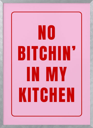 No Bitchin' Kitchen Sign | Poster - Silver Frame Interior