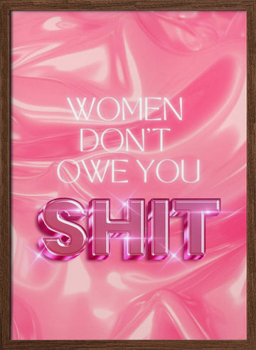 Women Don't Owe You Shit | Poster - Walnut Frame Interior