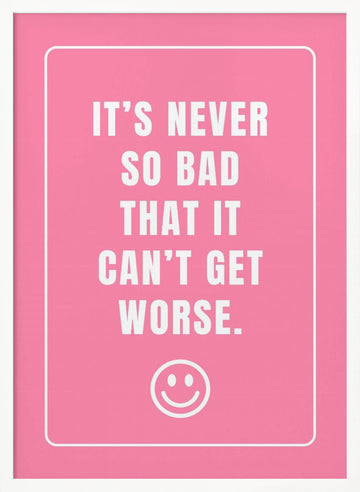 It's Never So Bad | Poster - White Frame Interior