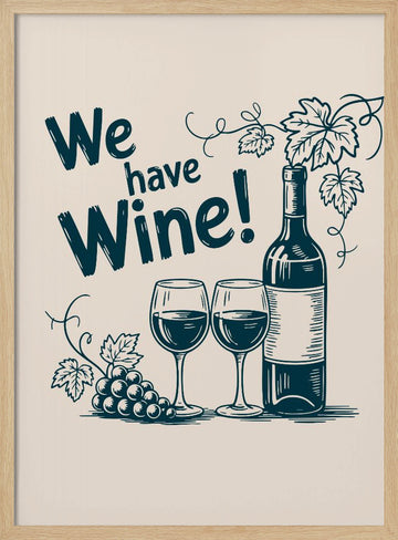 We Have Wine | Poster - Wood Frame Interior