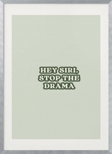Hey Siri Stop Drama | Poster - Silver Frame Interior