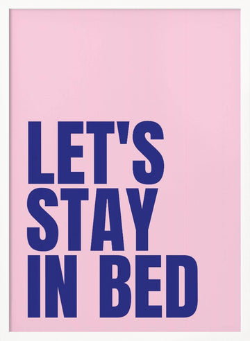 Let's Stay In Bed | Poster - White Frame Interior