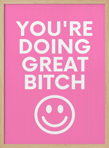 You're Doing Great Bitch | Poster - Wood Frame Interior
