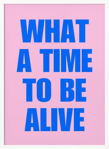 What A Time Alive | Poster - White Frame Interior