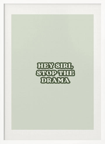 Hey Siri Stop Drama | Poster - White Frame Interior