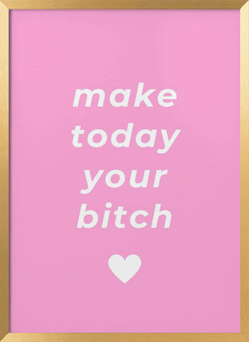 Make Today Your Bitch | Poster - Gold Frame Interior