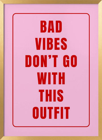 Bad Vibes Outfit Quote | Poster - Gold Frame Interior