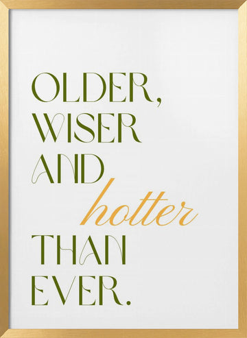 Older Wiser Hotter Ever | Poster - Gold Frame Interior