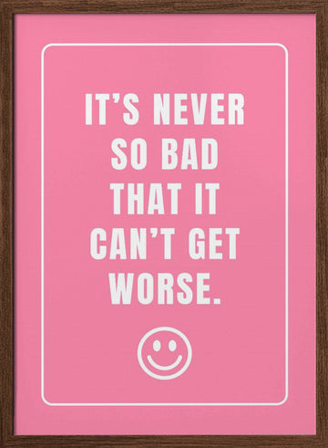 It's Never So Bad | Poster - Walnut Frame Interior