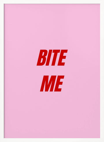 Sassy Pink Bite Me | Poster - White Frame Interior