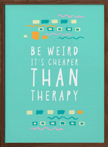 Be Weird Therapy Quote | Poster - Walnut Frame Interior