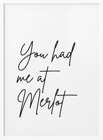 You Had Me At Merlot | Poster - White Frame Interior