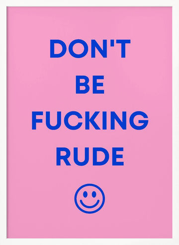 Don't Be Fucking Rude | Poster - White Frame Interior