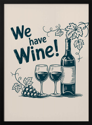 We Have Wine | Poster - Black Metal Frame Interior