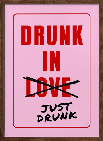 Just Drunk Not Love | Poster - Walnut Frame Interior